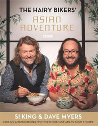 Hairy Bikers' Asian Adventure : Over 100 Amazing Recipes from the Kitchens of Asia to Cook at Home - Hairy Bikers