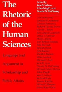 Rhetoric Of The Human Sciences : Language And Argument In Scholarship And Public Affairs - John S. Nelson