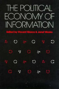 Political Economy of Information : Studies in Communication and Society - Vincent Mosco