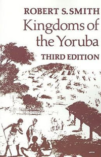 Kingdoms Of The Yoruba - Robert S. Smith