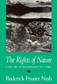 Rights of Nature Rights of Nature Rights of Nature : A History of Environmental Ethics a History of Environmental Ethics a History of Environmental Eth - Roderick Frazier Nash