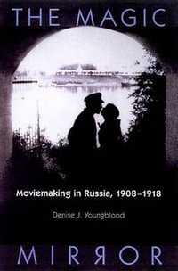 Magic Mirror : Moviemaking in Russia, 1908-1918 - Denise J. Youngblood