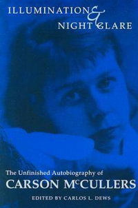 Illumination and Night Glare : The Unfinished Autobiography of Carson McCullers - Carson McCullers