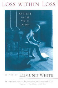 Loss within Loss : Artists in the Age of AIDS - Edmund White