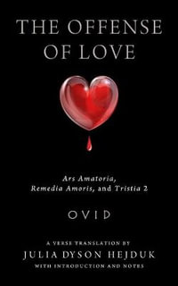 Offense of Love : Ars Amatoria, Remedia Amoris, and Tristia 2 - Ovid