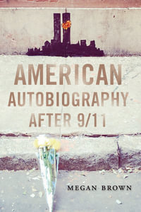 American Autobiography after 9/11 : Wisconsin Studies in Autobiography - Megan Brown