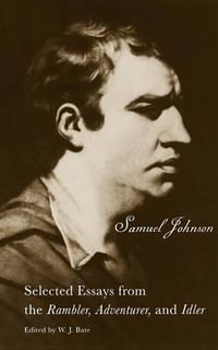 The Selected Essays from the Rambler, Adventurer, and Idler : Selected Essays from the "Rambler, " "Adventurer, " and "Idler" - Samuel Johnson