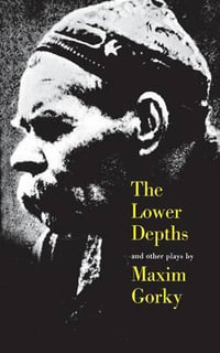 The Lower Depths and Other Plays - Maxim Gorky