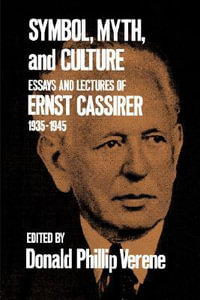 Symbol, Myth, and Culture : Essays and Lectures of Ernst Cassirer, 1935-1945 - Donald Phillip Verene