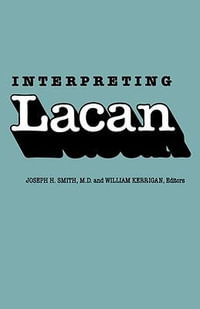 Interpreting Lacan : Psychiatry and the Humanities - Joseph H. Smith