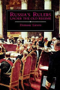 Russia's Rulers Under the Old Regime - Dominic Lieven