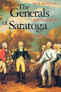 The Generals of Saratoga : John Burgoyne and Horatio Gate - Max M. Mintz