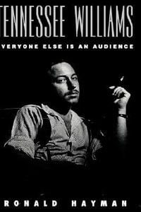 Tennessee Williams : Everyone Else Is an Audience - Ronald Hayman