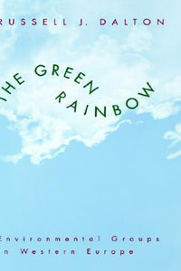 The Green Rainbow : Environmental Groups in Western Europe - Russell J. Dalton