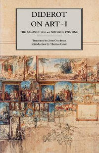 Diderot on Art, Volume I : The Salon of 1765 and Notes on Painting - Diderot