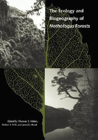 The Ecology and Biogeography of Nothofagus Forests - Thomas T. Veblen