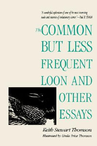 The Common but Less Frequent Loon and Other Essays - Keith Stewart Thomson