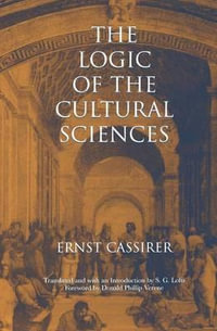 The Logic of the Cultural Sciences : Five Studies - Ernst Cassirer