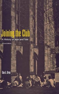 Joining the Club : A History of Jews and Yale, Second Edition - Dan A. Oren