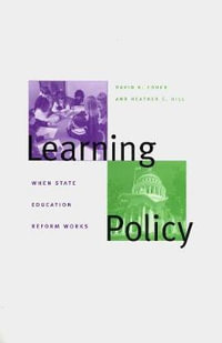 Learning Policy : When State Education Reform Works - David K. Cohen