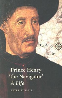 Prince Henry "the Navigator" : A Life - Peter Russell