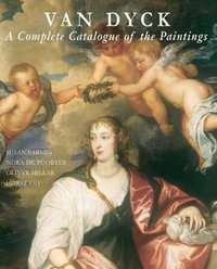 Van Dyck : A Complete Catalogue of the Paintings - Susan J. Barnes