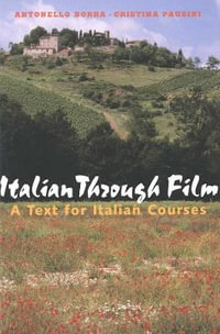 Italian Through Film : A Text for Italian Courses - Antonello Borra