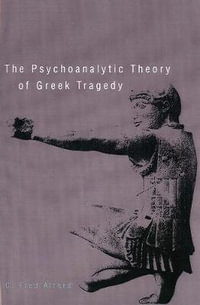 The Psychoanalytic Theory of Greek Tragedy - C. Fred Alford