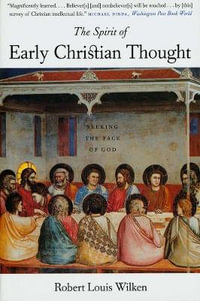 The Spirit of Early Christian Thought : Seeking the Face of God - Robert Louis Wilken