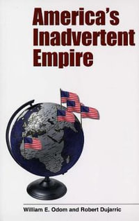 America's Inadvertent Empire : Nota Bene - William E. Odom