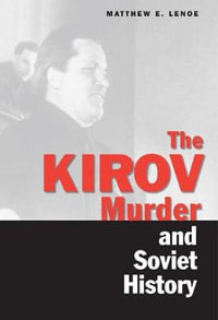 The Kirov Murder and Soviet History : Annals of Communism - Matthew E. Lenoe