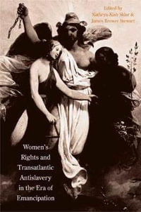 Women's Rights and Transatlantic Antislavery in the Era of Emancipation : The David Brion Davis Series - Kathryn Kish Sklar