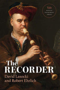 The Recorder : Yale Musical Instrument Series - David Lasocki