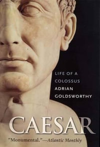 Caesar : Life of a Colossus - Adrian Goldsworthy