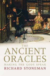 The Ancient Oracles : Making the Gods Speak - Richard Stoneman