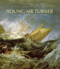 Young Mr. Turner : The First Forty Years, 1775--1815 - Eric Shanes