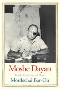 Moshe Dayan : Israel's Controversial Hero - Mordechai Bar-On