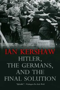 Hitler, the Germans, and the Final Solution - Ian Kershaw