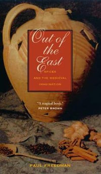 Out of the East : Spices and the Medieval Imagination - Paul Freedman