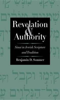 Revelation and Authority : Sinai in Jewish Scripture and Tradition - Benjamin D. Sommer