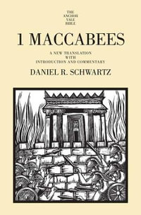 1 Maccabees : A New Translation with Introduction and Commentary - Daniel R. Schwartz