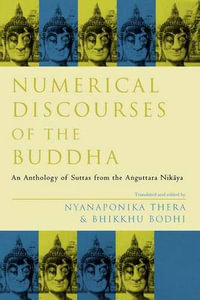 Numerical Discourses of the Buddha : An Anthology of Suttas from the Anguttara Nikaya - Nyanaponika Thera