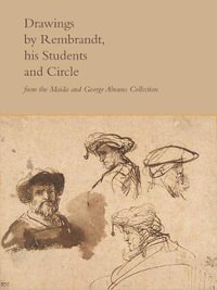 Drawings by Rembrandt, His Students, and Circle : From the Maida and George Abrams Collection - Peter C. Sutton