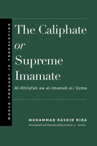 The Caliphate or Supreme Imamate : World Thought in Translation - Muhammad Rashid Rida