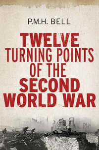 Twelve Turning Points of the Second World War - Philip Bell