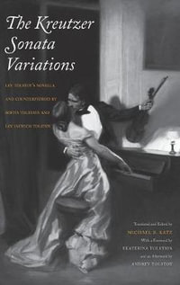 The Kreutzer Sonata Variations : Lev Tolstoy's Novella and Counterstories by Sofiya Tolstaya and Lev Lvovich Tolstoy - Michael R. Katz