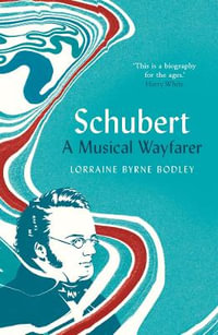 Schubert : A Musical Wayfarer - Lorraine Byrne Bodley