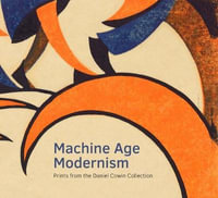 Machine Age Modernism : Prints from the Daniel Cowin Collection - Jay A. Clarke