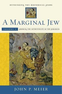 A Marginal Jew : Rethinking the Historical Jesus: Probing the Authenticity of the Parables Volume V - John P. Meier