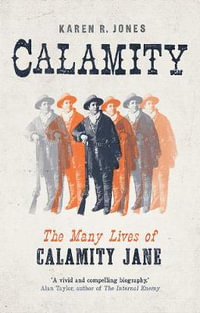 Calamity : The Many Lives of Calamity Jane - Karen R. Jones